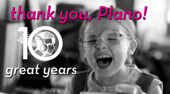 Thank you, Plano! Celebrating our 10th Anniversary